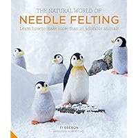 The Natural World of Needle Felting: Learn How to Make More than 20 Adorable Animals The Natural World of Needle Felting: Learn How to Make More than 20 Adorable Animals Hardcover