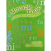 Movable Tonic: A Sequenced Sight-Singing Method Student Book/G7028A Movable Tonic: A Sequenced Sight-Singing Method Student Book/G7028A Spiral-bound