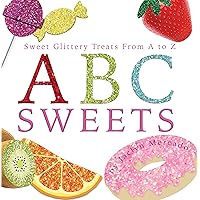 ABC SWEETS: Sweet Glittery Treats From A to Z ABC SWEETS: Sweet Glittery Treats From A to Z Kindle Paperback