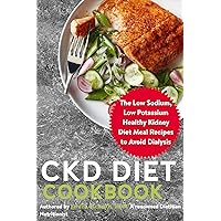CKD Diet Cookbook: The Low Sodium, Low Potassium Healthy Kidney Diet Meal Recipes to Avoid Dialysis CKD Diet Cookbook: The Low Sodium, Low Potassium Healthy Kidney Diet Meal Recipes to Avoid Dialysis Kindle Paperback