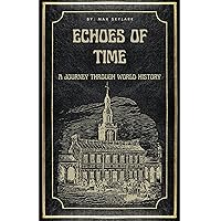 Echoes of Time: A Journey Through World History (Trending books) Echoes of Time: A Journey Through World History (Trending books) Kindle Paperback