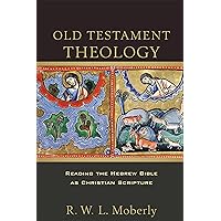 Old Testament Theology: Reading the Hebrew Bible as Christian Scripture