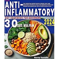 The New Anti-Inflammatory Diet Cookbook for Beginners: The Essential Guide to Well-Being. Easy and Delicious Recipes to Heal the Immune System and Reduce Inflammation, with 30 Days Meal Plan The New Anti-Inflammatory Diet Cookbook for Beginners: The Essential Guide to Well-Being. Easy and Delicious Recipes to Heal the Immune System and Reduce Inflammation, with 30 Days Meal Plan Kindle Hardcover Paperback