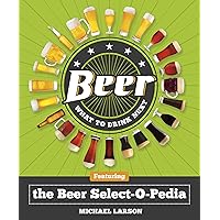 Beer: What to Drink Next: Featuring the Beer Select-O-Pedia Beer: What to Drink Next: Featuring the Beer Select-O-Pedia Paperback