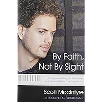 By Faith, Not By Sight: The Inspirational Story of a Blind Prodigy, a Life-Threatening Illness, and an Unexpected Gift By Faith, Not By Sight: The Inspirational Story of a Blind Prodigy, a Life-Threatening Illness, and an Unexpected Gift Hardcover Kindle Audible Audiobook Paperback Audio CD