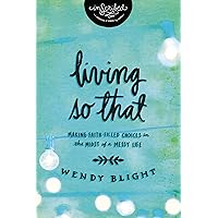 Living 'So That': Making Faith-Filled Choices in the Midst of a Messy Life (InScribed Collection) Living 'So That': Making Faith-Filled Choices in the Midst of a Messy Life (InScribed Collection) Paperback Kindle Mass Market Paperback