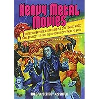 Heavy Metal Movies: Guitar Barbarians, Mutant Bimbos & Cult Zombies Amok in the 666 Most Ear- and Eye-Ripping Big-Scream Films Ever! Heavy Metal Movies: Guitar Barbarians, Mutant Bimbos & Cult Zombies Amok in the 666 Most Ear- and Eye-Ripping Big-Scream Films Ever! Paperback