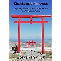Kimchi and Kimonos: A cycling adventure in South Korea and Kyushu, Japan (AsiaVelo Cycling Series) Kimchi and Kimonos: A cycling adventure in South Korea and Kyushu, Japan (AsiaVelo Cycling Series) Kindle