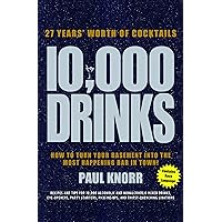10,000 Drinks: How to Turn Your Basement Into the Most Happening Bar in Town! 10,000 Drinks: How to Turn Your Basement Into the Most Happening Bar in Town! Hardcover Kindle