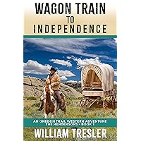 Wagon Train to Independence: An Oregon Trail Western Adventure - The Hendersons Book 1 Wagon Train to Independence: An Oregon Trail Western Adventure - The Hendersons Book 1 Kindle Paperback