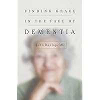 Finding Grace in the Face of Dementia Finding Grace in the Face of Dementia Paperback Kindle Audible Audiobook Audio CD