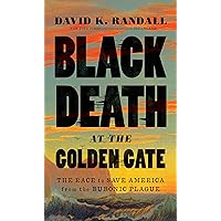 Black Death at the Golden Gate: The Race to Save America from the Bubonic Plague Black Death at the Golden Gate: The Race to Save America from the Bubonic Plague Kindle Paperback Audible Audiobook Hardcover Audio CD