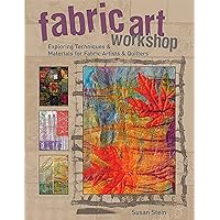 Fabric Art Workshop: Exploring Techniques & Materials for Fabric Artists and Quilters Fabric Art Workshop: Exploring Techniques & Materials for Fabric Artists and Quilters Paperback Kindle