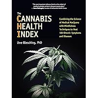 The Cannabis Health Index: Combining the Science of Medical Marijuana with Mindfulness Techniques To Heal 100 Chronic Symptoms and Diseases The Cannabis Health Index: Combining the Science of Medical Marijuana with Mindfulness Techniques To Heal 100 Chronic Symptoms and Diseases Paperback Kindle