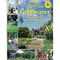 The New Create an Oasis with Greywater 6th Ed: Integrated Design for Water Conservation, Reuse, Rainwater Harvesting, and Sustainable Landscaping The New Create an Oasis with Greywater 6th Ed: Integrated Design for Water Conservation, Reuse, Rainwater Harvesting, and Sustainable Landscaping Paperback