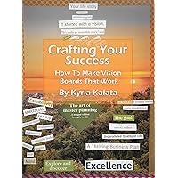 CRAFTING YOUR SUCCESS: How to make vision boards that work CRAFTING YOUR SUCCESS: How to make vision boards that work Kindle Paperback