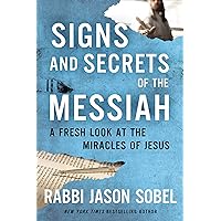 Signs and Secrets of the Messiah: A Fresh Look at the Miracles of Jesus Signs and Secrets of the Messiah: A Fresh Look at the Miracles of Jesus Hardcover Audible Audiobook Kindle Paperback