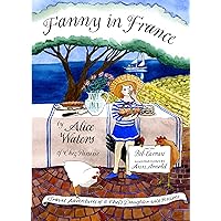 Fanny in France: Travel Adventures of a Chef's Daughter, with Recipes Fanny in France: Travel Adventures of a Chef's Daughter, with Recipes Hardcover Kindle