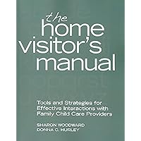 The Home Visitor's Manual: Tools and Strategies for Effective Interactions with Family Child Care Providers The Home Visitor's Manual: Tools and Strategies for Effective Interactions with Family Child Care Providers Kindle Paperback