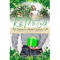 Kiss Me for Luck: A Short & Sweet Small Town St. Patrick's Day Holiday Romance (Farmers' Market Sisters Book 2) Kiss Me for Luck: A Short & Sweet Small Town St. Patrick's Day Holiday Romance (Farmers' Market Sisters Book 2) Kindle Paperback