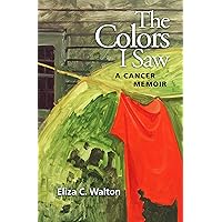 The Colors I Saw: A Cancer Memoir The Colors I Saw: A Cancer Memoir Kindle Audible Audiobook Paperback