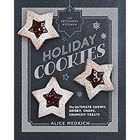 The Artisanal Kitchen: Holiday Cookies: The Ultimate Chewy, Gooey, Crispy, Crunchy Treats The Artisanal Kitchen: Holiday Cookies: The Ultimate Chewy, Gooey, Crispy, Crunchy Treats Hardcover Kindle