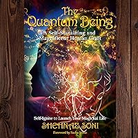 The Quantum Being: A Self-Sustaining and Magnificent Human Craft The Quantum Being: A Self-Sustaining and Magnificent Human Craft Paperback Kindle Audible Audiobook Hardcover
