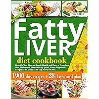 Fatty Liver Diet Cookbook: Detoxify Your Liver to Regain Health and Energy. Transform Your Health with 1900+ Days of Quick, Liver-Supportive Recipes and a Detailed 28-Day Nutrition Plan Fatty Liver Diet Cookbook: Detoxify Your Liver to Regain Health and Energy. Transform Your Health with 1900+ Days of Quick, Liver-Supportive Recipes and a Detailed 28-Day Nutrition Plan Kindle Paperback