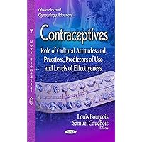 Contraceptives: Role of Cultural Attitudes and Practices, Predictors of Use and Levels of Effectiveness (Obstetrics and Gynecology Advances) Contraceptives: Role of Cultural Attitudes and Practices, Predictors of Use and Levels of Effectiveness (Obstetrics and Gynecology Advances) Hardcover