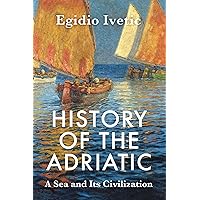 History of the Adriatic: A Sea and Its Civilization History of the Adriatic: A Sea and Its Civilization Hardcover Kindle