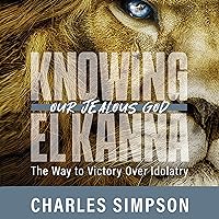 Knowing El Kanna: Our Jealous God: The Way to Victory Over Idolatry Knowing El Kanna: Our Jealous God: The Way to Victory Over Idolatry Kindle Audible Audiobook Hardcover Paperback