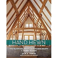 Hand Hewn: The Traditions, Tools, and Enduring Beauty of Timber Framing Hand Hewn: The Traditions, Tools, and Enduring Beauty of Timber Framing Hardcover Kindle