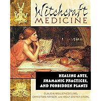 Witchcraft Medicine: Healing Arts, Shamanic Practices, and Forbidden Plants Witchcraft Medicine: Healing Arts, Shamanic Practices, and Forbidden Plants Paperback Kindle