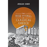 The Rise and Fall of Classical Greece (The Princeton History of the Ancient World, 1) The Rise and Fall of Classical Greece (The Princeton History of the Ancient World, 1) Paperback Kindle Hardcover