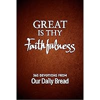 Great Is Thy Faithfulness: 365 Devotions from Our Daily Bread Great Is Thy Faithfulness: 365 Devotions from Our Daily Bread Paperback Kindle
