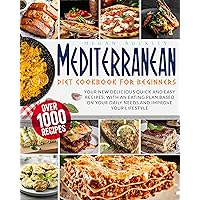 Mediterranean Diet CookBook For Beginners: Your New Delicious Quick and Easy Recipes, With an Eating Plan Based on Your Daily Needs and Improve Your Lifestyle Mediterranean Diet CookBook For Beginners: Your New Delicious Quick and Easy Recipes, With an Eating Plan Based on Your Daily Needs and Improve Your Lifestyle Kindle Paperback