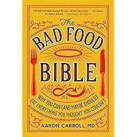The Bad Food Bible: Why You Can (and Maybe Should) Eat Everything You Thought You Couldn't The Bad Food Bible: Why You Can (and Maybe Should) Eat Everything You Thought You Couldn't Kindle Audible Audiobook Paperback Hardcover MP3 CD