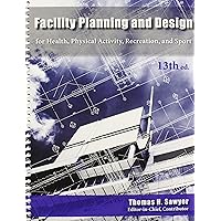 Facility Planning and Design for Health, Physical Activity, Recreation and Sport 13th Edition Facility Planning and Design for Health, Physical Activity, Recreation and Sport 13th Edition Spiral-bound