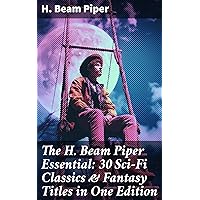 The H. Beam Piper Essential: 30 Sci-Fi Classics & Fantasy Titles in One Edition: Dystopias & Supernatural Tales: The Terro-Human Future History Series, The Paratime Series… The H. Beam Piper Essential: 30 Sci-Fi Classics & Fantasy Titles in One Edition: Dystopias & Supernatural Tales: The Terro-Human Future History Series, The Paratime Series… Kindle