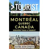 Greater Than a Tourist –Montreal Quebec Canada: 50 Travel Tips from a Local (Greater Than a Tourist Canada)