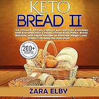 Keto Bread II: The Ultimate Edition, Updated and Improved Cookbook with Everyday Keto Loaves, Gluten-Free, Paleo, Bread Machine, and Vegan Recipes to Enhance Weight Loss Whilst Following the Keto Diet Keto Bread II: The Ultimate Edition, Updated and Improved Cookbook with Everyday Keto Loaves, Gluten-Free, Paleo, Bread Machine, and Vegan Recipes to Enhance Weight Loss Whilst Following the Keto Diet Audible Audiobook