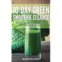 10-Day Green Smoothie Cleanse: Boost Vitality with the 10 Day Green Smoothie Cleanse 10-Day Green Smoothie Cleanse: Boost Vitality with the 10 Day Green Smoothie Cleanse Kindle Paperback