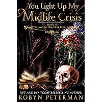 You Light Up My Midlife Crisis: A Paranormal Women's Fiction Novel: Good to the Last Death Book Five You Light Up My Midlife Crisis: A Paranormal Women's Fiction Novel: Good to the Last Death Book Five Kindle Audible Audiobook Paperback Audio CD
