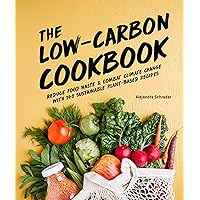 The Low-Carbon Cookbook & Action Plan: Reduce Food Waste and Combat Climate Change with 140 Sustainable Plant-Based Recipes The Low-Carbon Cookbook & Action Plan: Reduce Food Waste and Combat Climate Change with 140 Sustainable Plant-Based Recipes Hardcover Kindle