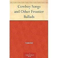 Cowboy Songs and Other Frontier Ballads Cowboy Songs and Other Frontier Ballads Kindle Paperback