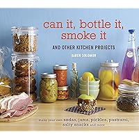 Can It, Bottle It, Smoke It: And Other Kitchen Projects Can It, Bottle It, Smoke It: And Other Kitchen Projects Hardcover Kindle