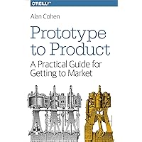 Prototype to Product: A Practical Guide for Getting to Market Prototype to Product: A Practical Guide for Getting to Market Paperback Kindle
