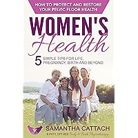 Women's Health: How to Protect And Restore Your Pelvic Floor: 5 Simple Tips for Life, Pregnancy, Birth, and Beyond (Women's Health & Pelvic Floor for Pregnancy, Birth, and Beyond Book 1) Women's Health: How to Protect And Restore Your Pelvic Floor: 5 Simple Tips for Life, Pregnancy, Birth, and Beyond (Women's Health & Pelvic Floor for Pregnancy, Birth, and Beyond Book 1) Kindle