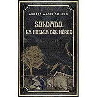 SOLDADO. La huella del héroe: 1856 Centroamérica contra el destino manifiesto (Spanish Edition)