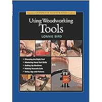Taunton's Complete Illustrated Guide to Using Woodworking Tools Taunton's Complete Illustrated Guide to Using Woodworking Tools Hardcover Kindle Paperback
